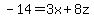 ++-14+=+3x+%2B+8z+