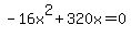 ++-16x%5E2+%2B+320x+=+0+