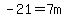 ++-21=+7m++