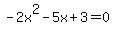 ++-2x%5E2+-+5x+%2B+3+=+0+