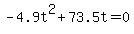 ++-4.9t%5E2+%2B+73.5t+=+0+
