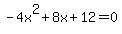 ++-4x%5E2%2B8x%2B12+=0++++