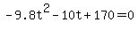 ++-9.8t%5E2+-+10t+%2B+170+=+0+
