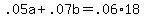 ++.05a+%2B+.07b++=+.06%2A18+