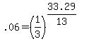 ++.06++=+%28+1%2F3+%29%5E%28+33.29%2F13+%29+