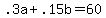 ++.3a+%2B+.15b+=+60+