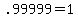 ++.99999+=+1+