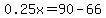++0.25x+=+90-66+