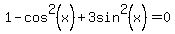 ++1-cos%5E2%28x%29%2B3sin%5E2%28x%29=0