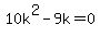 ++10k%5E2+-+9k+=+0+