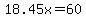 ++18.45x=60