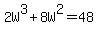 ++2W%5E3+%2B+8W%5E2+=+48+
