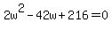 ++2w%5E2+-+42w+%2B+216+=+0+