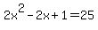++2x%5E2+-+2x+%2B+1+=+25+