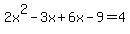 ++2x%5E2+-3x%2B6x-9+=+4