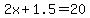 ++2x+%2B+1.5+++=+20+