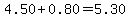 ++4.50+%2B0.80=+5.30+