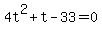 ++4t%5E2+%2B+t+-+33+=+0+