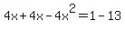 ++4x%2B4x-4x%5E2+=++%2B1-13++++