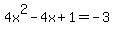 ++4x%5E2+-+4x+%2B+1+=+-3+