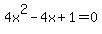 ++4x%5E2+-+4x+%2B+1+=+0+