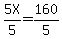 ++5X%2F5+=+160%2F5+