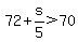 ++72+%2B+s%2F5+%3E+70+