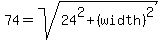++74+=+sqrt%2824%5E2+%2B+%28width%29%5E2%29+
