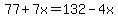 ++77+%2B+7x=132+-+4x