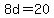 ++8d+=+20