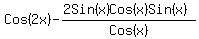 ++Cos%282x%29-+%282Sin%28x%29Cos%28x%29Sin%28x%29%29%2FCos%28x%29+