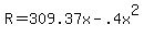\"++R=309.37x+-.4x%5E2+\"