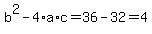 ++b%5E2-4%2Aa%2Ac+=+36+-32+=+4+