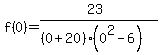 ++f%280%29=%2823%29%2F%28%280%2B20%29%280%5E2-6%29%29++