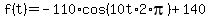 ++f%28t%29+=+-110%2Acos%28+10t%2A2%2Api+%29+%2B+140+