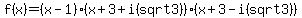 ++f%28x%29=%28x-1%29%28x%2B3%2Bi%28sqrt3%29%29%28x%2B3-i%28sqrt3%29%29++