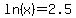 ++ln%28x%29+=+2.5+