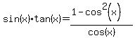 ++sin%28x%29%2Atan%28x%29=%281-cos%5E2%28x%29%29%2Fcos%28x%29++