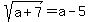 ++sqrt%28a%2B7%29+=+a+-+5