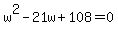++w%5E2+-+21w+%2B+108+=+0+