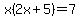 ++x%282x%2B5%29=7+