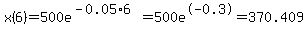 ++x%286%29+=+500e%5E%28-0.05%2A6%29+=+500e%5E-0.3+=+370.409