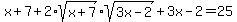 ++x%2B7+%2B2%2Asqrt%28+x%2B7%29%2Asqrt%28+3x-2+%29%2B3x-2+=25+