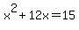 \"++x%5E2%2B12x+=+15++\"