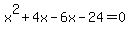 ++x%5E2%2B4x+-+6x+-24+=0++