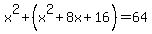 ++x%5E2+%2B+%28x%5E2+%2B+8x+%2B+16%29+=+64+