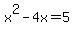 ++x%5E2+-+4x+=+5