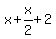 ++x+%2B+++x%2F2++%2B+2++