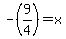 +-%28+9%2F4+%29+=+x+