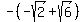 +-%28-sqrt%282%29%2Bsqrt%286%29+%29